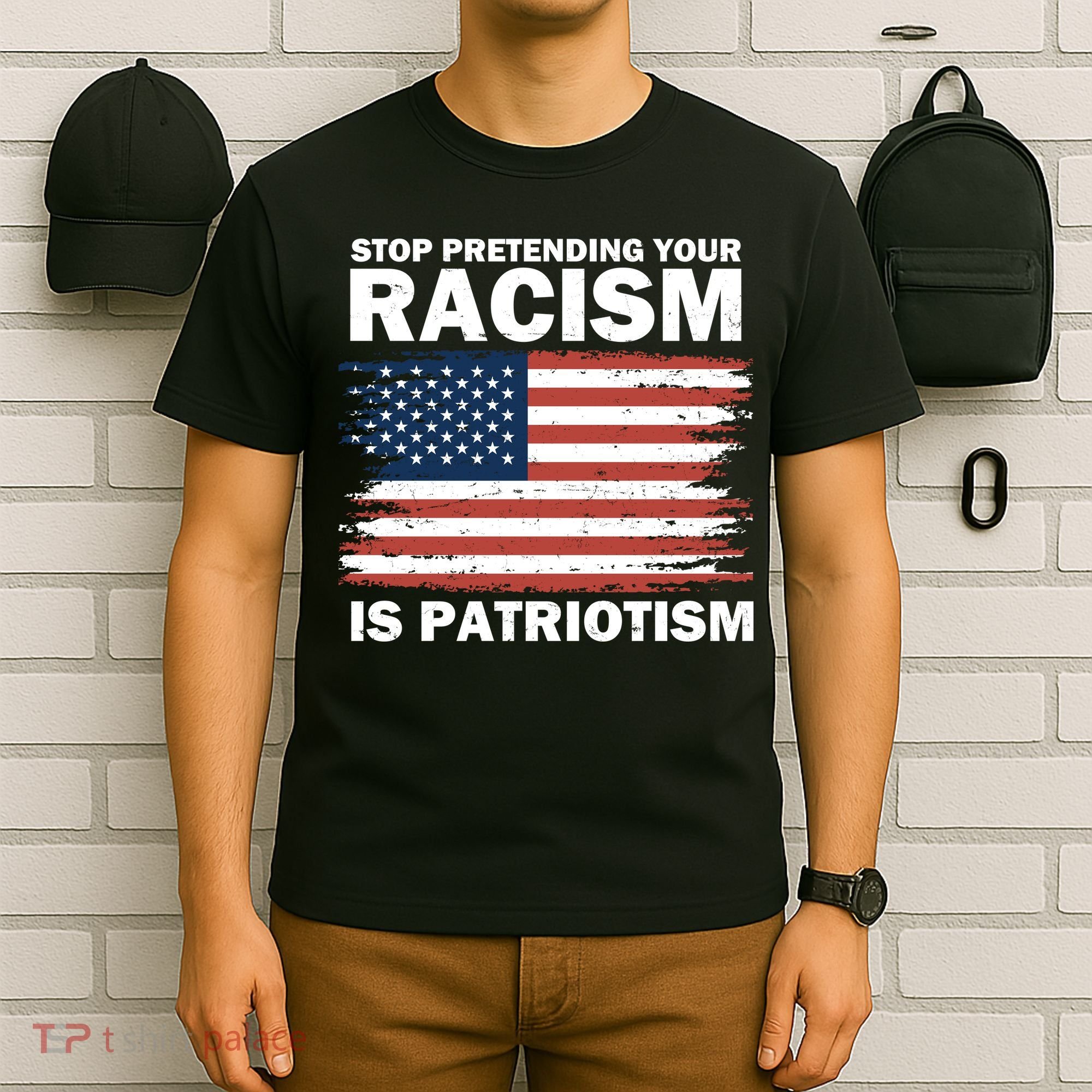 Stop Pretending Your Racism Is Patriotism T-Shirt