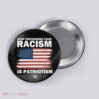 Stop Pretending Your Racism Is Patriotism Button thumb 0