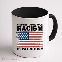 Stop Pretending Your Racism Is Patriotism Coffee Mug thumb 1