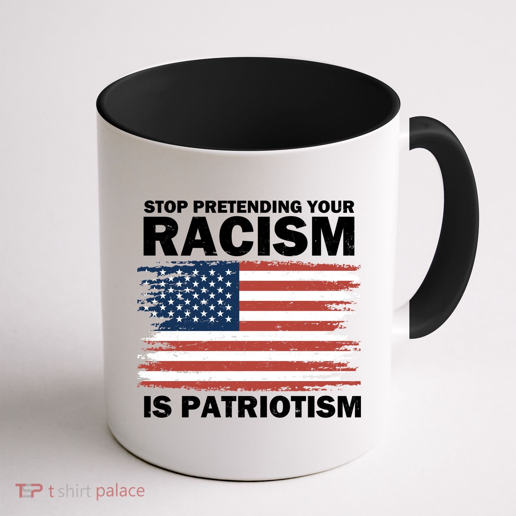 Stop Pretending Your Racism Is Patriotism Coffee Mug