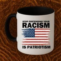 Stop Pretending Your Racism Is Patriotism Coffee Mug thumb 2