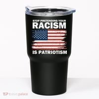 Stop Pretending Your Racism Is Patriotism Tumbler thumb 0