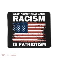 Stop Pretending Your Racism Is Patriotism Mousepad thumb 0