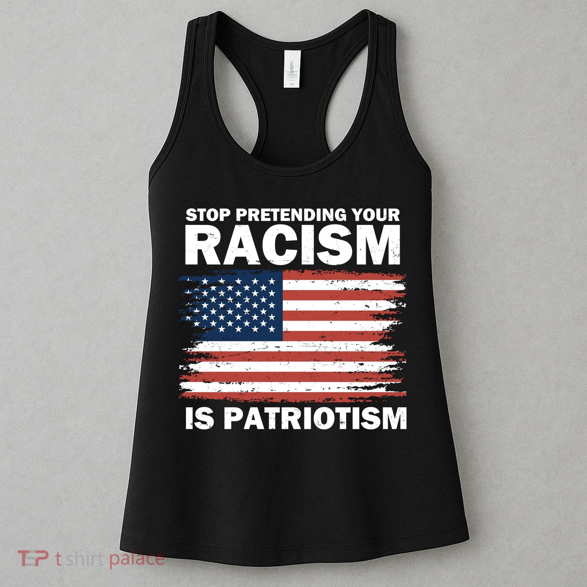 Stop Pretending Your Racism Is Patriotism Women's Tank Top