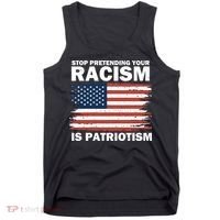 Stop Pretending Your Racism Is Patriotism Tank Top thumb 0
