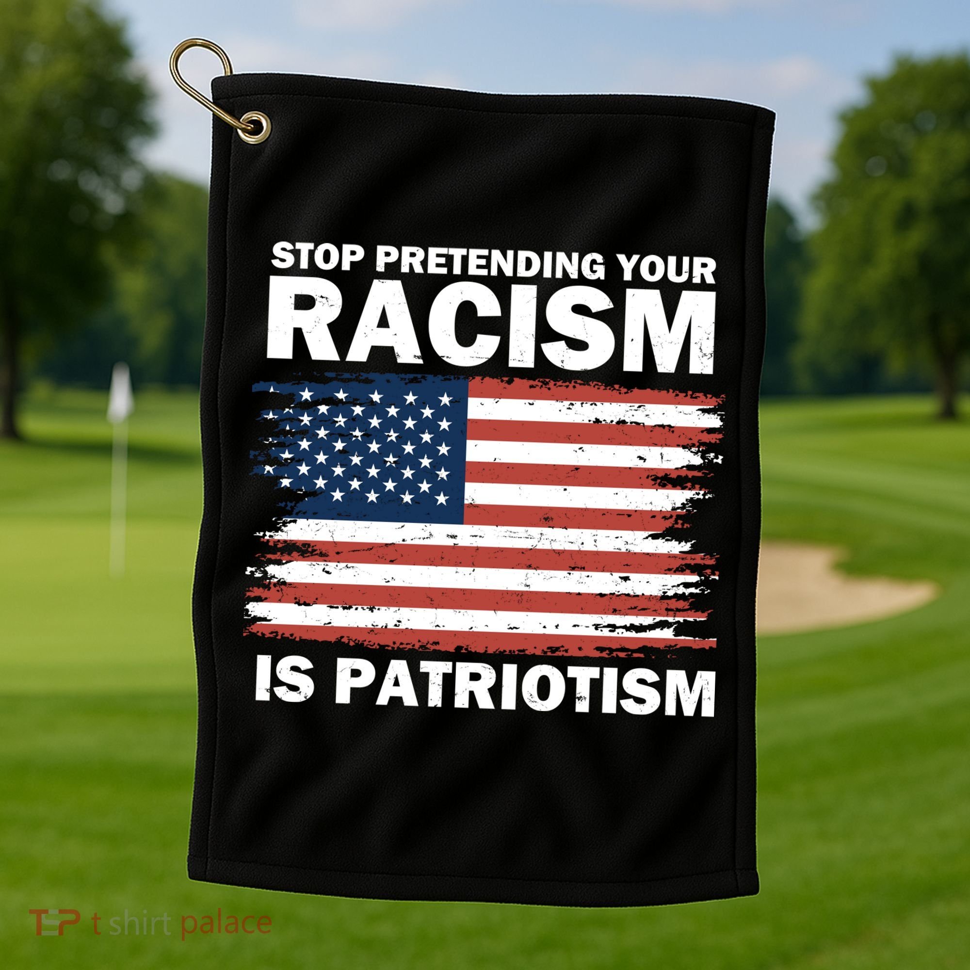 Stop Pretending Your Racism Is Patriotism Golf Towel