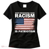 Stop Pretending Your Racism Is Patriotism Women's T-Shirt thumb 0