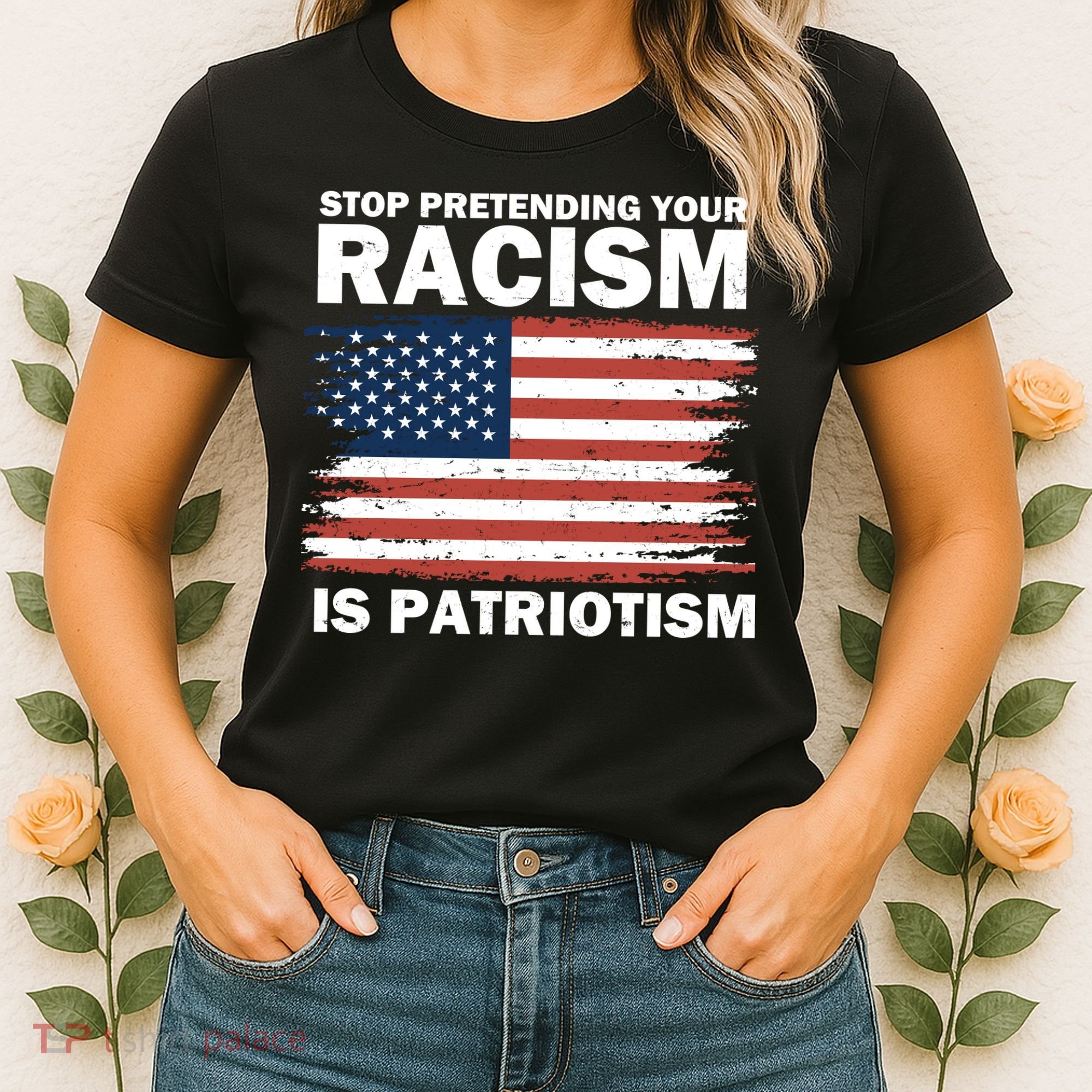 Stop Pretending Your Racism Is Patriotism Women's T-Shirt