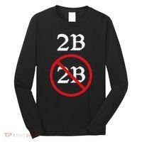 Shakespeare Quote 2b Or Not To Be Hamlet Long Sleeve Shirt thumb 0