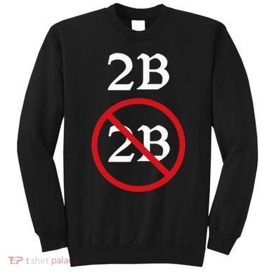 Shakespeare Quote 2b Or Not To Be Hamlet Sweatshirt