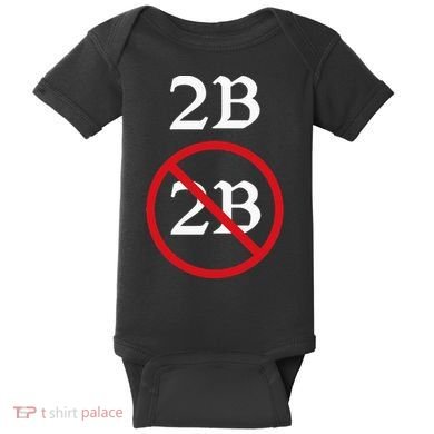 Shakespeare Quote 2b Or Not To Be Hamlet Baby Bodysuit