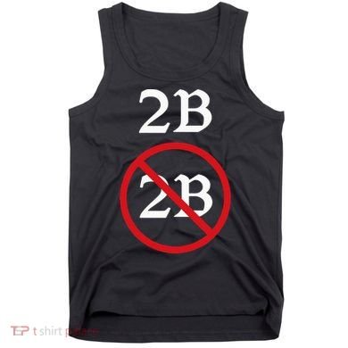 Shakespeare Quote 2b Or Not To Be Hamlet Tank Top