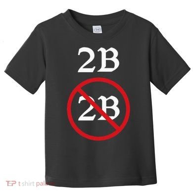 Shakespeare Quote 2b Or Not To Be Hamlet Toddler T-Shirt