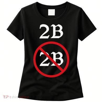 Shakespeare Quote 2b Or Not To Be Hamlet Women's T-Shirt