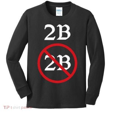 Shakespeare Quote 2b Or Not To Be Hamlet Kids Long Sleeve Shirt
