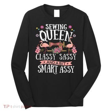 Sewing Queen Classy Sassy And A Bit Smart Assy Sewer Long Sleeve Shirt