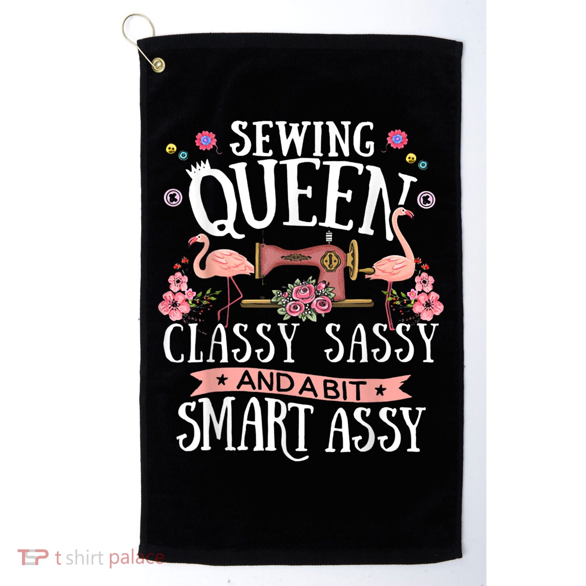 Sewing Queen Classy Sassy And A Bit Smart Assy Sewer Golf Towel