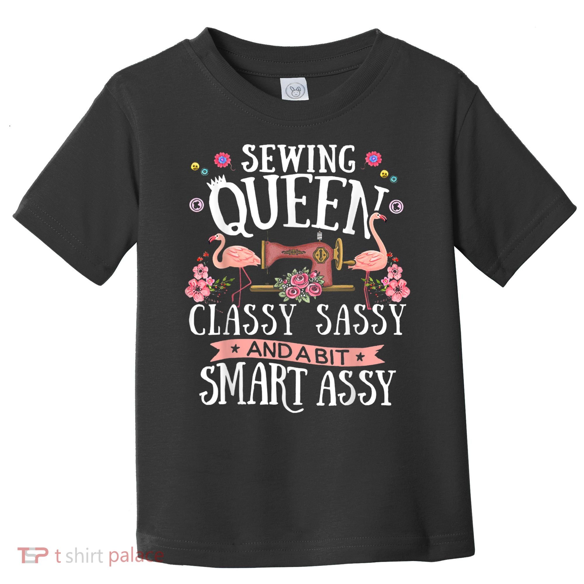 Sewing Queen Classy Sassy And A Bit Smart Assy Sewer Toddler T-Shirt