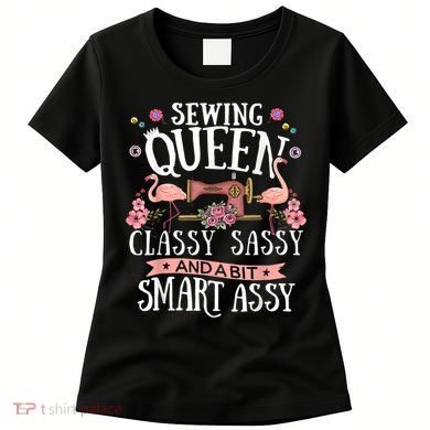Sewing Queen Classy Sassy And A Bit Smart Assy Sewer Women's T-Shirt