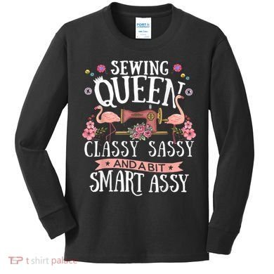 Sewing Queen Classy Sassy And A Bit Smart Assy Sewer Kids Long Sleeve Shirt