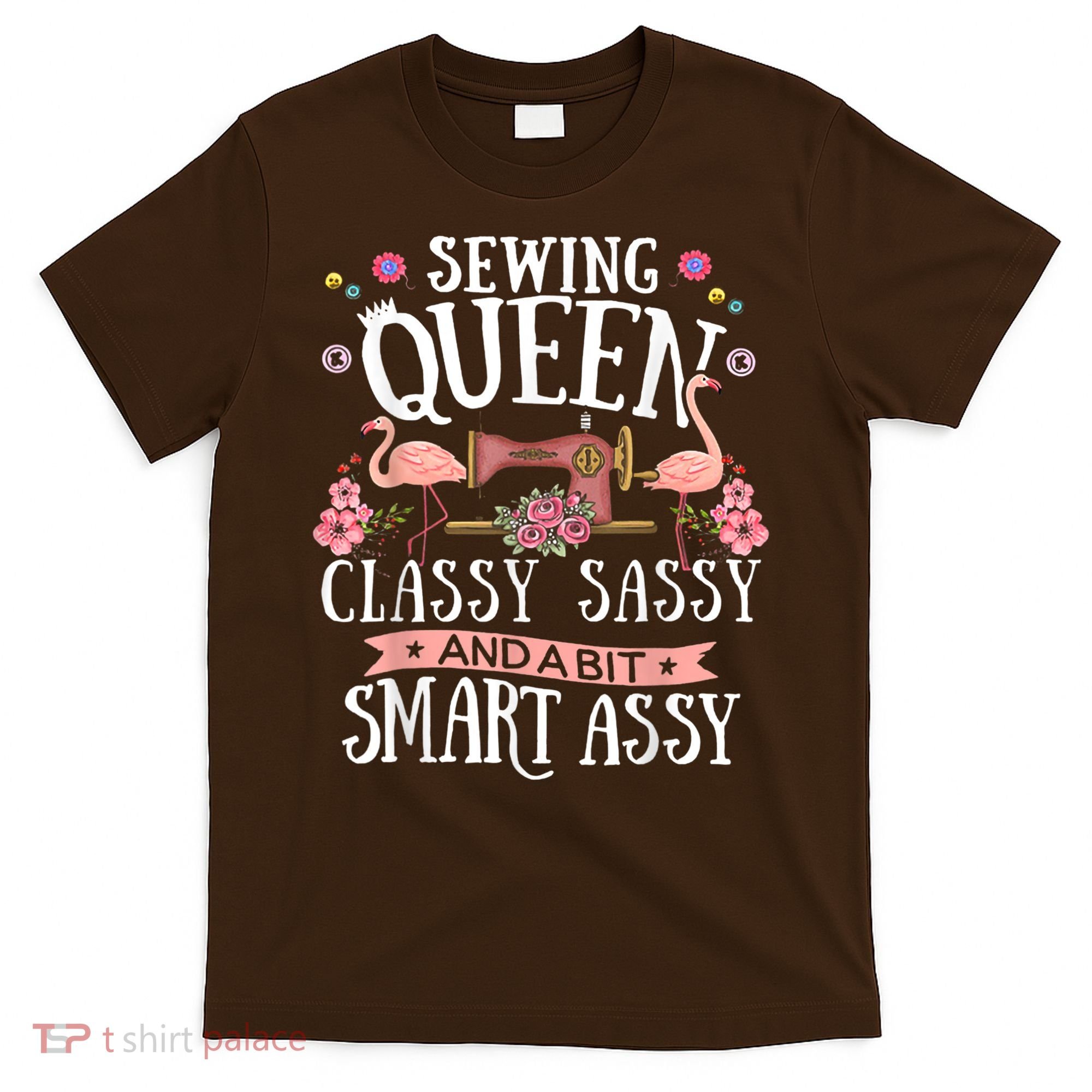 Sewing Queen Classy Sassy And A Bit Smart Assy Sewer T-Shirt