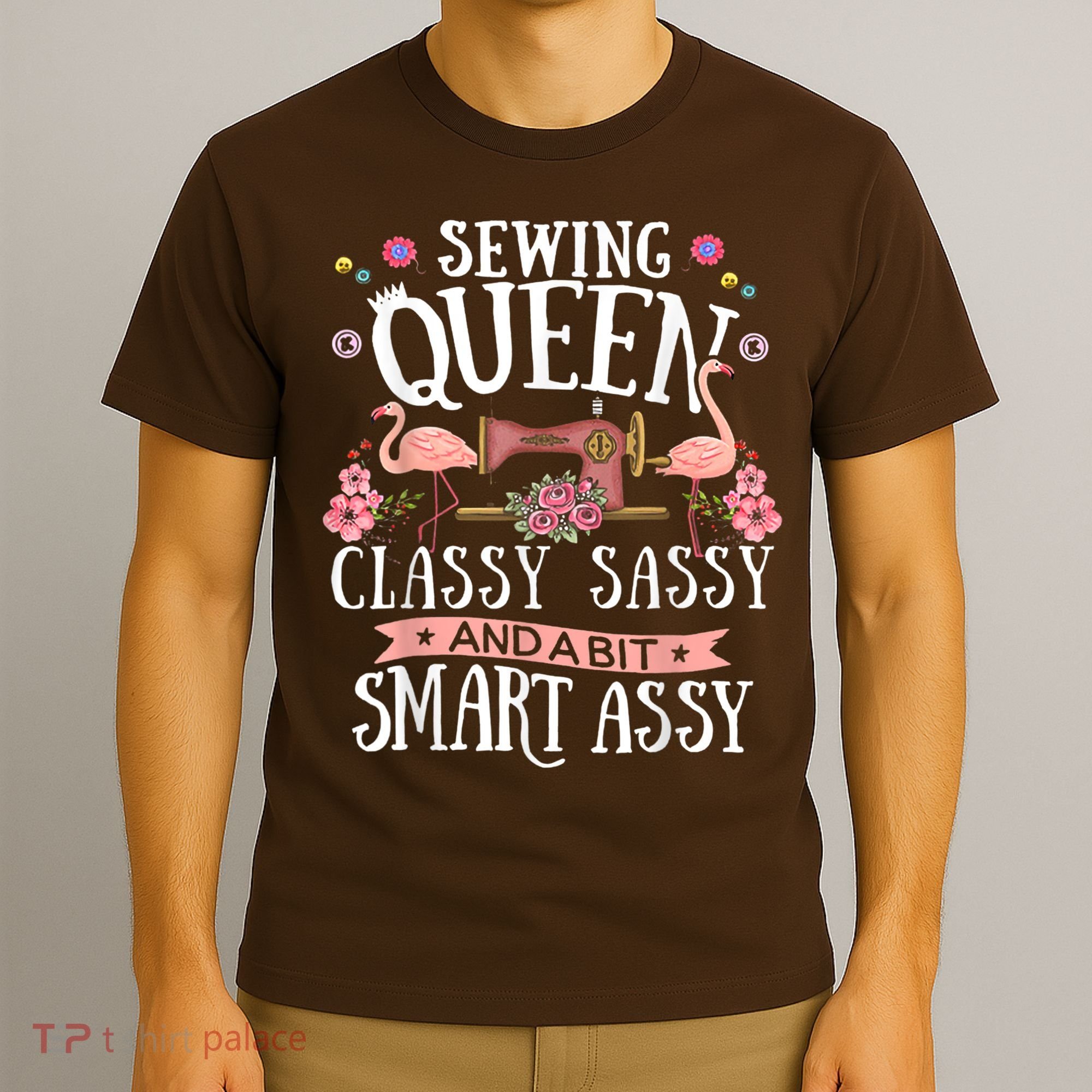 Sewing Queen Classy Sassy And A Bit Smart Assy Sewer T-Shirt