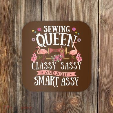 Sewing Queen Classy Sassy And A Bit Smart Assy Sewer Coaster