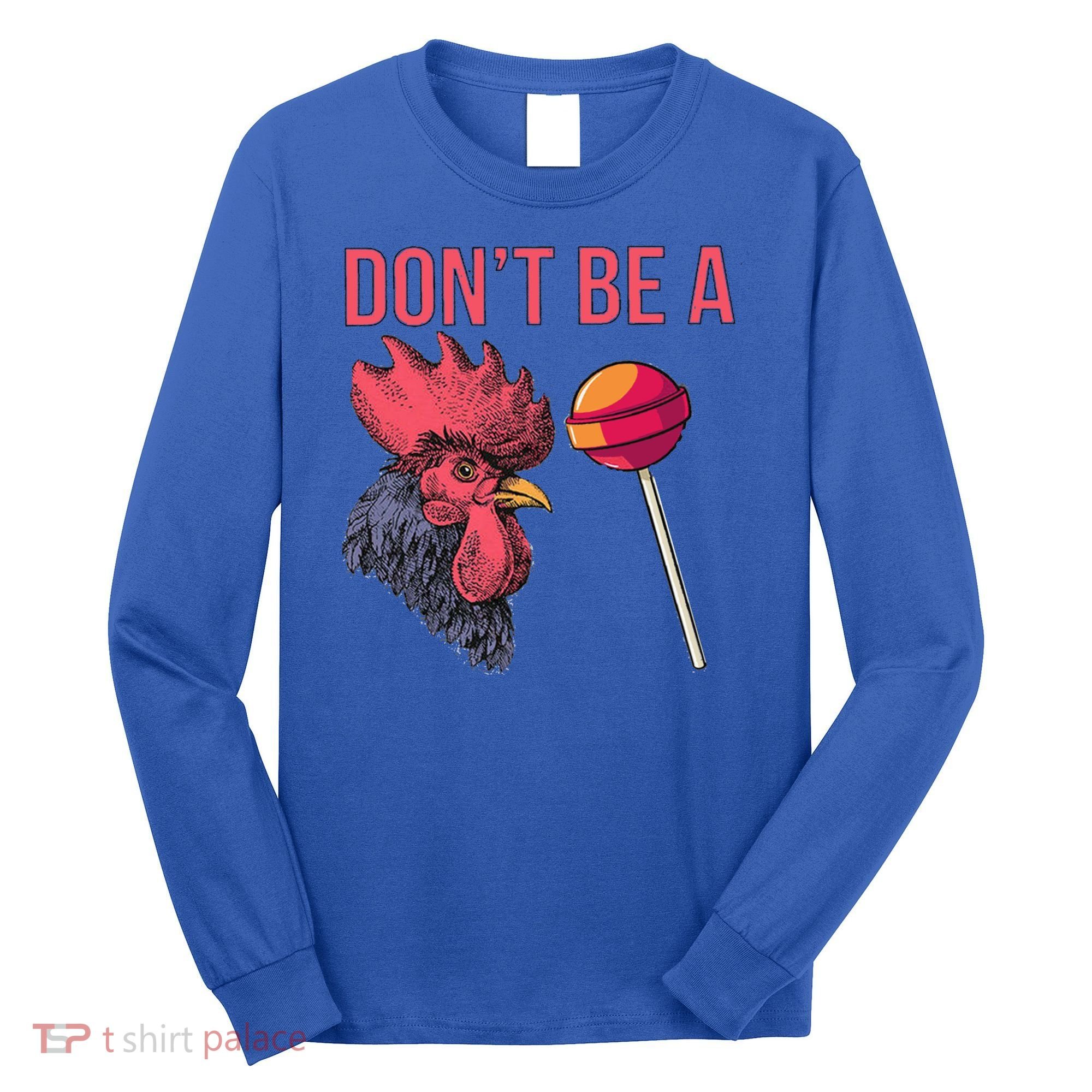 Sarcastic Quote Don't Be A Cock Sucker Funny Humoristic Gift Long Sleeve Shirt