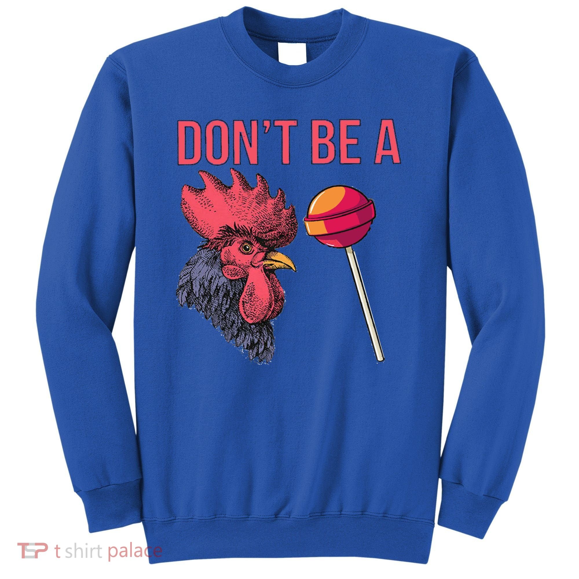 Sarcastic Quote Don't Be A Cock Sucker Funny Humoristic Gift Sweatshirt
