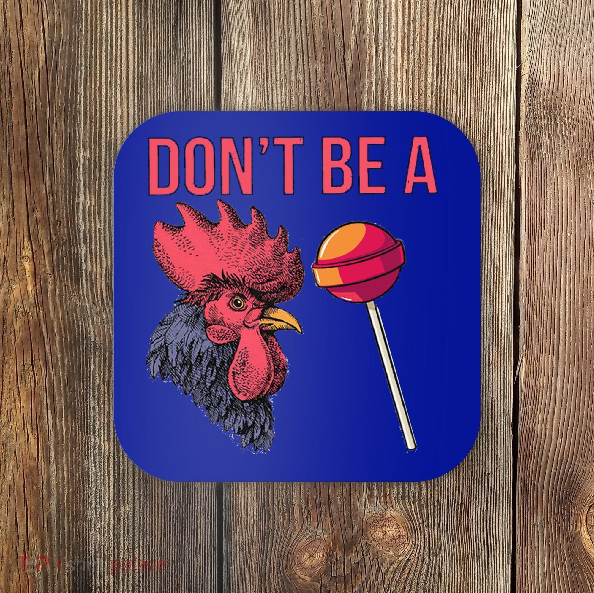 Sarcastic Quote Don't Be A Cock Sucker Funny Humoristic Gift Coaster