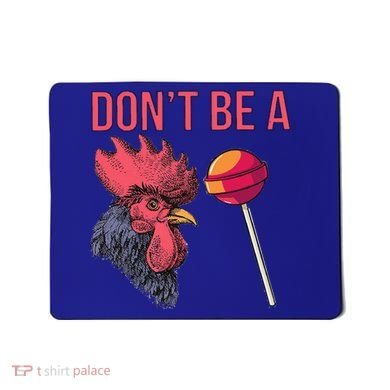 Sarcastic Quote Don't Be A Cock Sucker Funny Humoristic Gift Mousepad