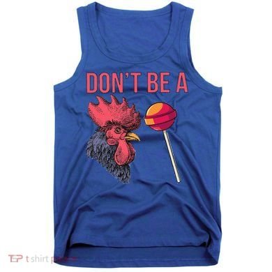 Sarcastic Quote Don't Be A Cock Sucker Funny Humoristic Gift Tank Top