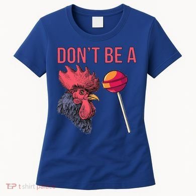 Sarcastic Quote Don't Be A Cock Sucker Funny Humoristic Gift Women's T-Shirt