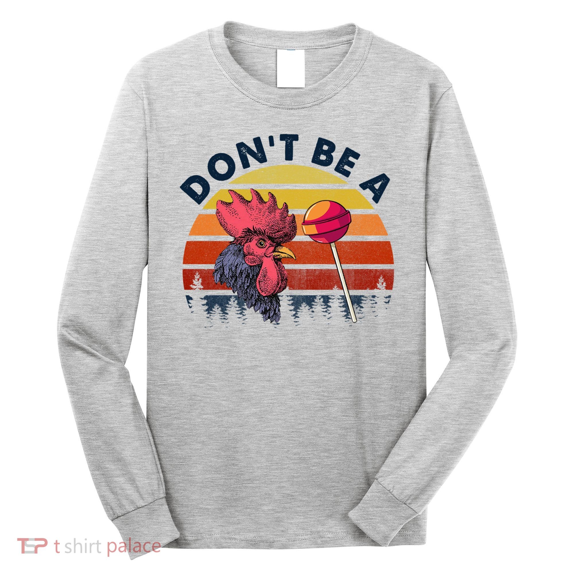 Sarcastic Quote DonT Be A Cock Sucker Funny Humoristic Long Sleeve Shirt