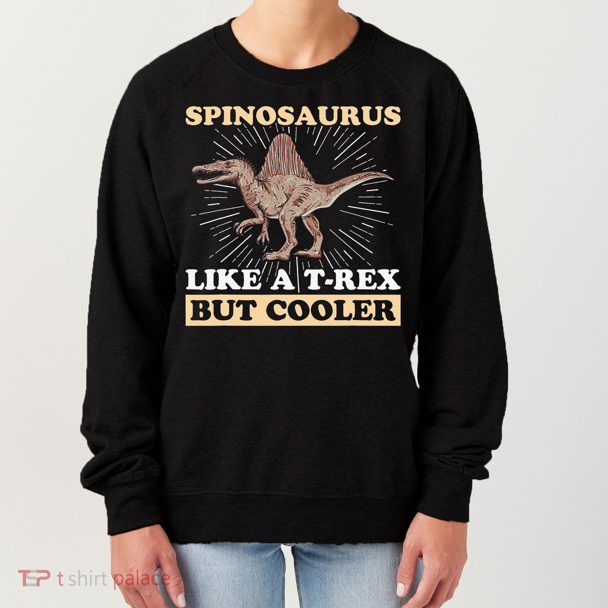 Spinosaurus Quote for a Spinosaurus Lover Women's Sweatshirt