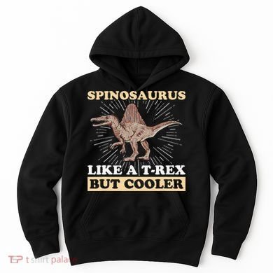 Spinosaurus Quote for a Spinosaurus Lover Hoodie