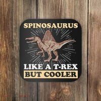 Spinosaurus Quote for a Spinosaurus Lover Coaster thumb 0
