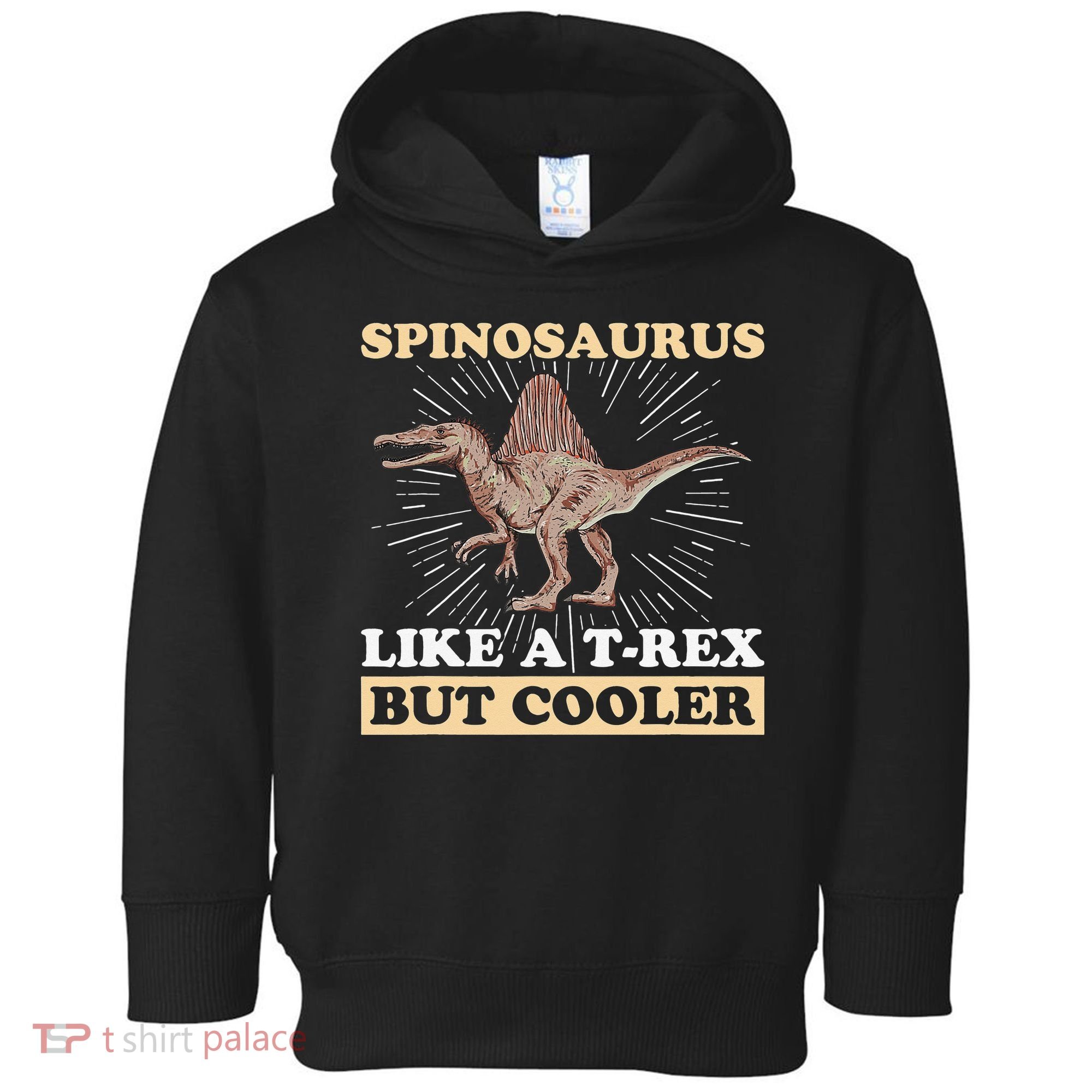 Spinosaurus Quote for a Spinosaurus Lover Toddler Hoodie