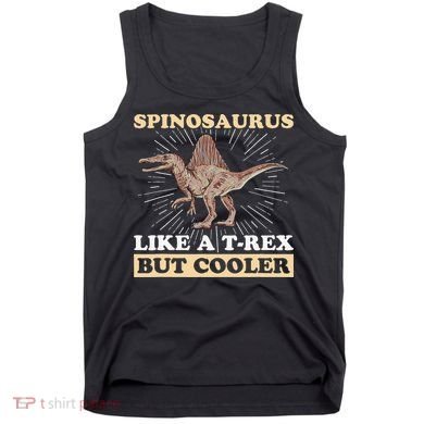 Spinosaurus Quote for a Spinosaurus Lover Tank Top