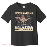 Spinosaurus Quote for a Spinosaurus Lover Toddler T-Shirt thumb 0