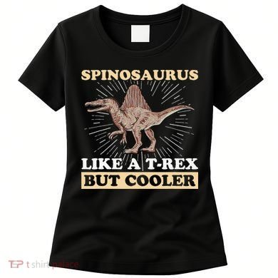 Spinosaurus Quote for a Spinosaurus Lover Women's T-Shirt