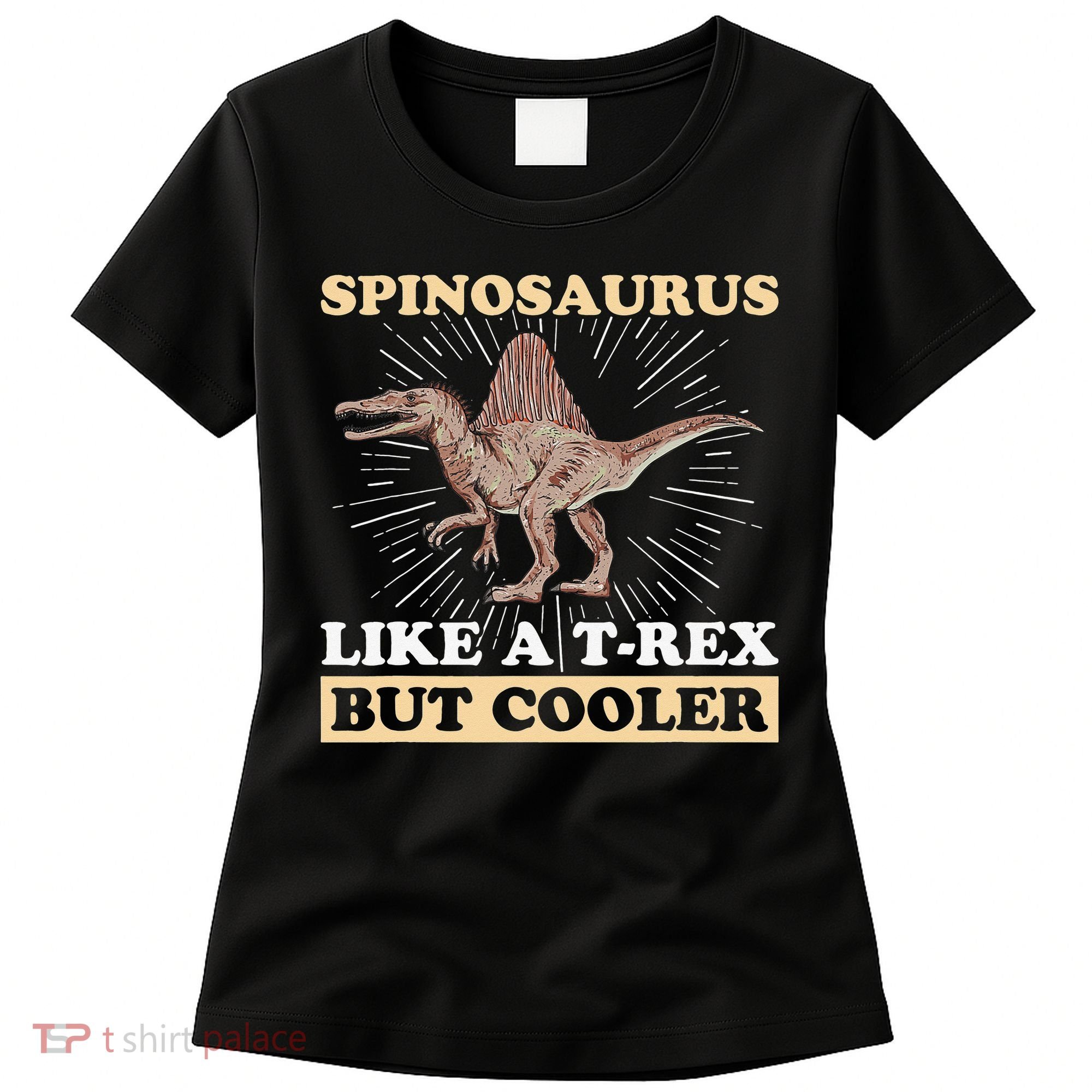 Spinosaurus Quote for a Spinosaurus Lover Women's T-Shirt