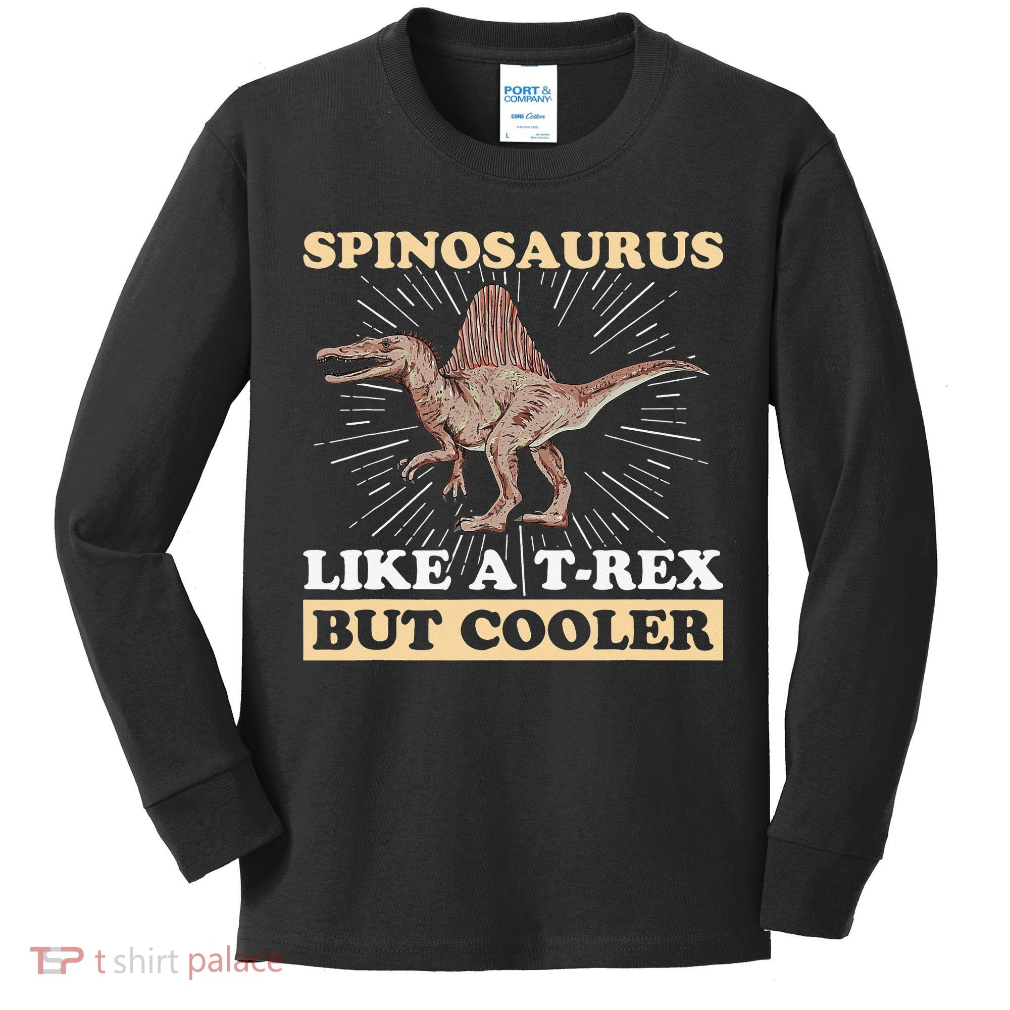 Spinosaurus Quote for a Spinosaurus Lover Kids Long Sleeve Shirt