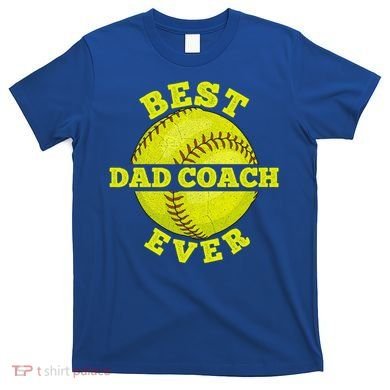 Softball Quote For Your Softball Coach Dad Great Gift T-Shirt