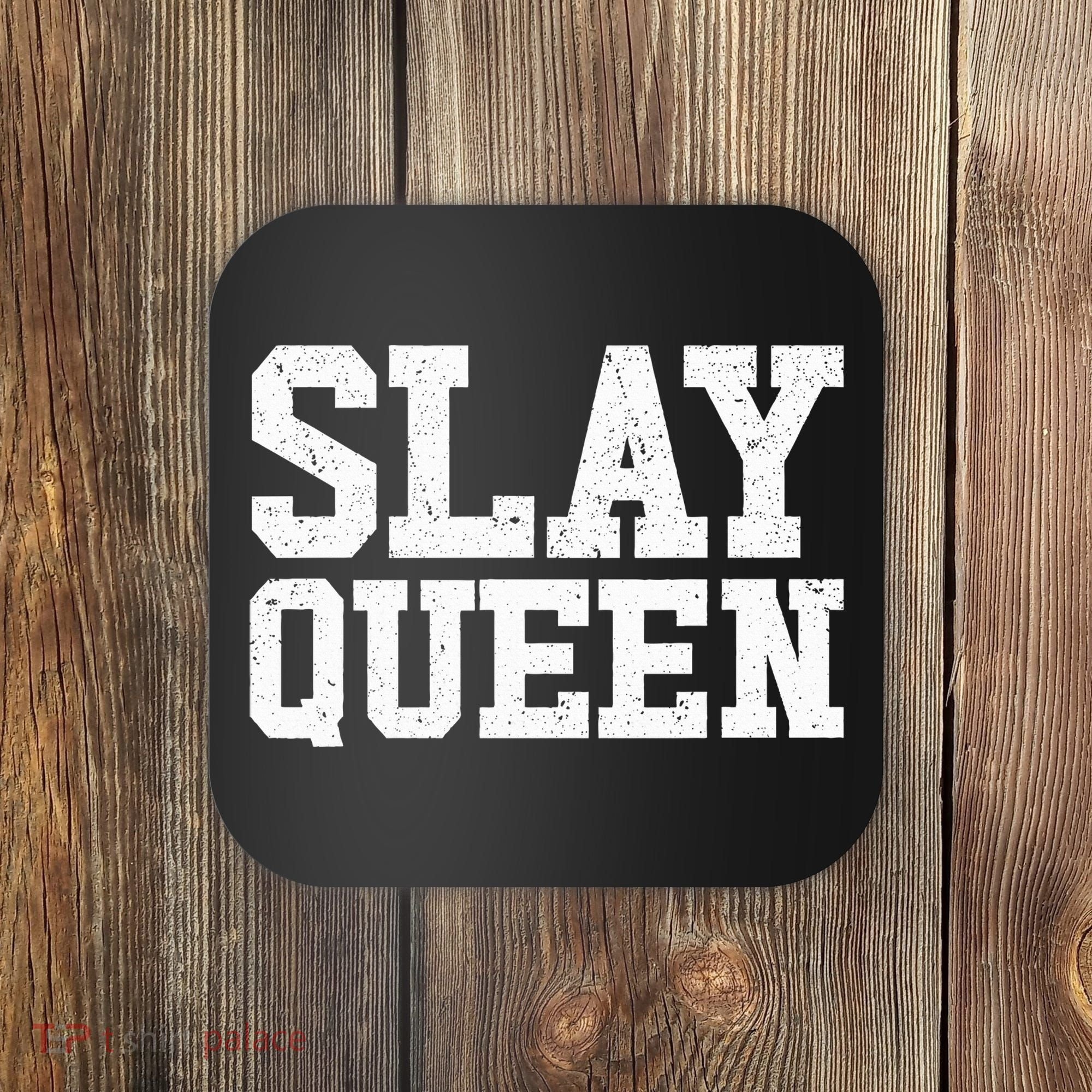 Slay Queen Slay Girl Motivation Slay Queen Coaster