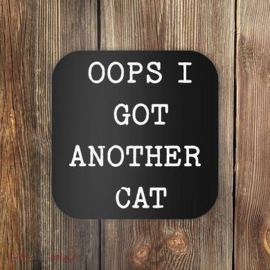 Sarcastic Quote Saying Gift Oops I Got Another Cat Mom Coaster
