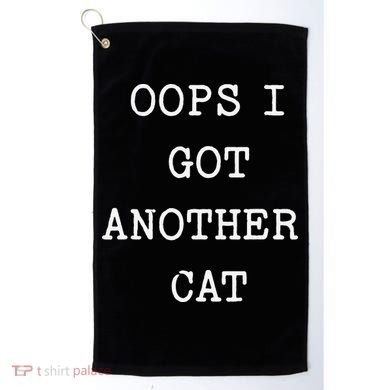 Sarcastic Quote Saying Gift Oops I Got Another Cat Mom Golf Towel