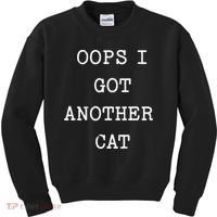 Sarcastic Quote Saying Gift Oops I Got Another Cat Mom Kids Sweatshirt thumb 0