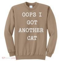 Sarcastic Quote Saying Gift Oops I Got Another Cat Mom Sweatshirt thumb 0