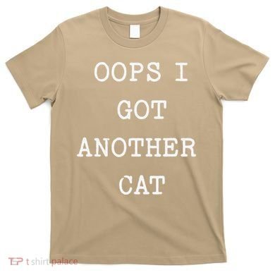 Sarcastic Quote Saying Gift Oops I Got Another Cat Mom T-Shirt